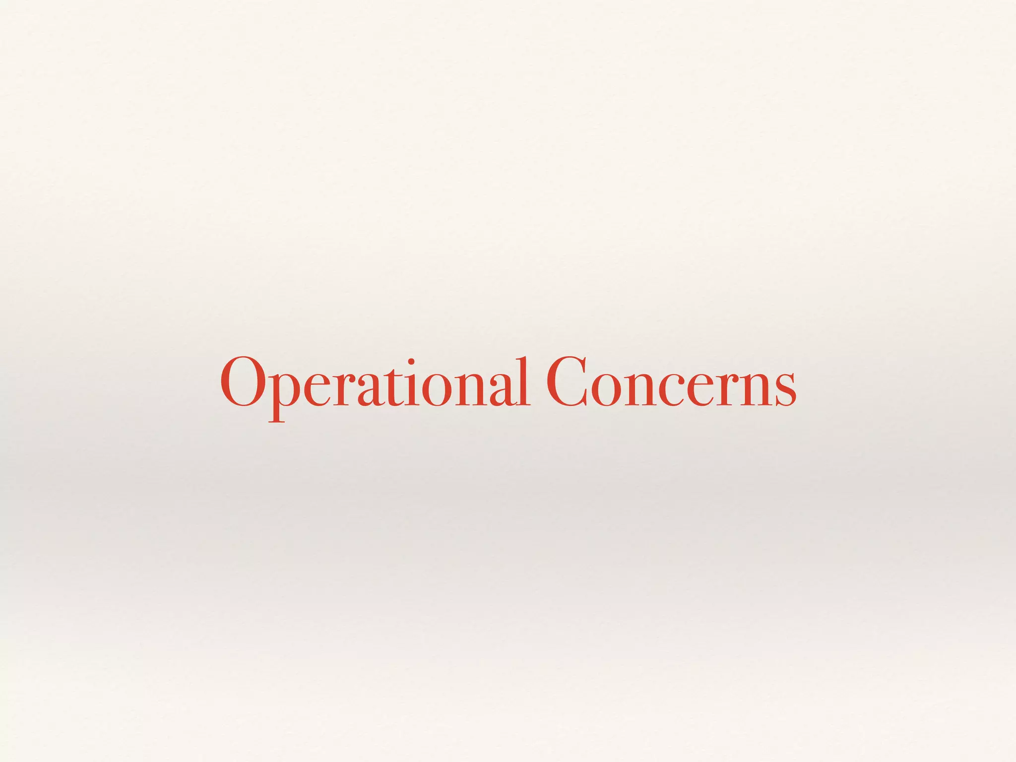Operational Concerns
 