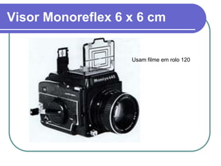 Visor Monoreflex 6 x 6 cm


                   Usam filme em rolo 120
 