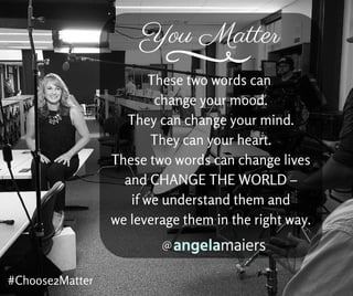 #YOUMATTER
As told by Angela Maiers
 