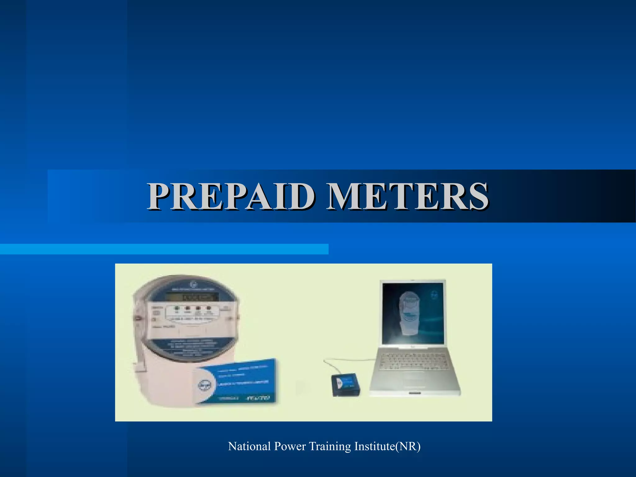 National Power Training Institute(NR)
PREPAID METERSPREPAID METERS
 