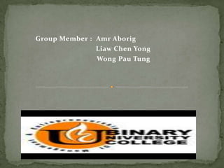 Group Member : AmrAborig 		        Liaw Chen Yong                     Wong Pau Tung 