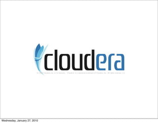 (c) 2008 Cloudera, Inc. or its licensors.  "Cloudera" is a registered trademark of Cloudera, Inc.. All rights reserved. 1.0




Wednesday, January 27, 2010
 