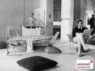 This Time It’s Different consumers – search – the future 