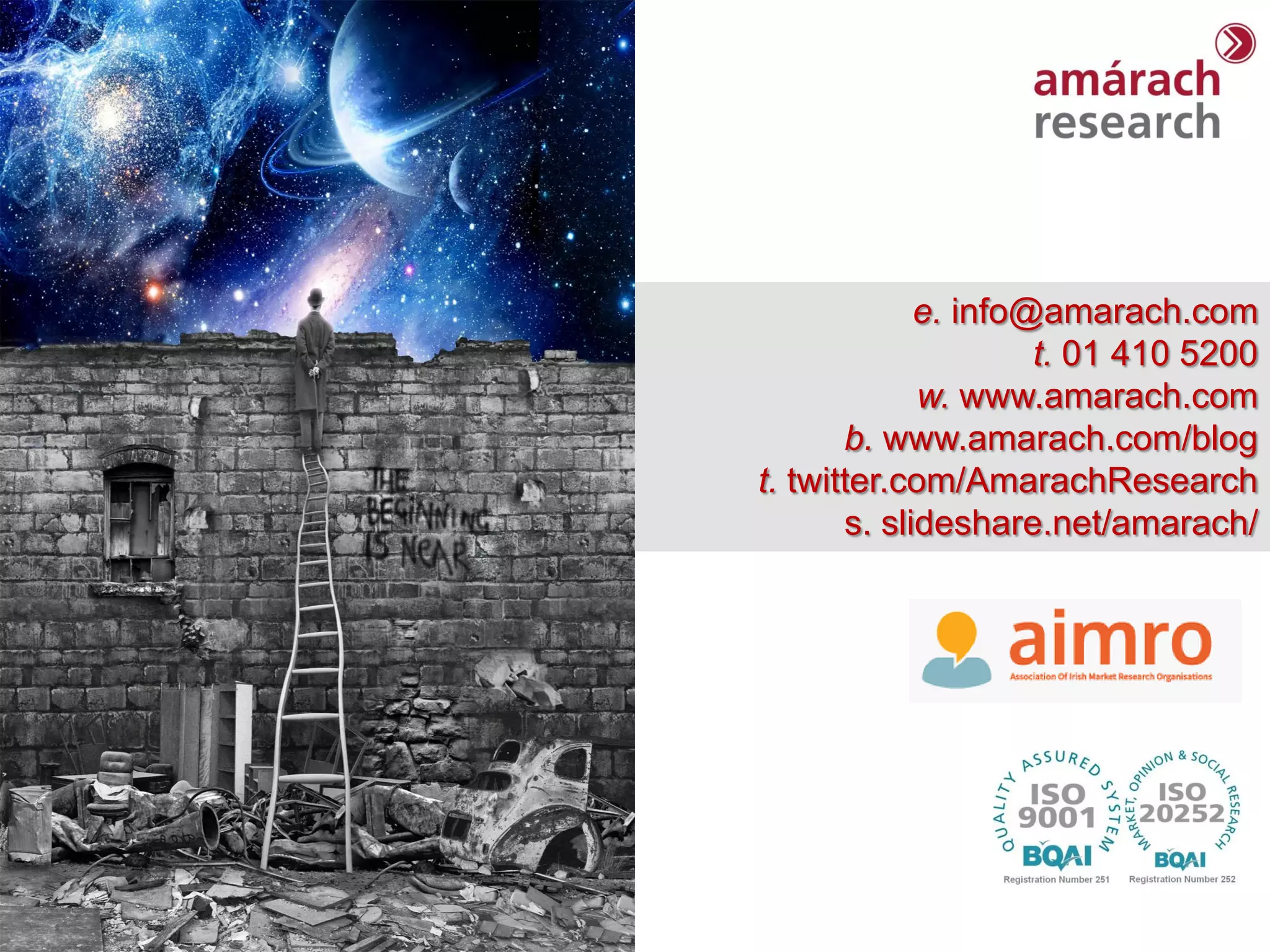 Trends Report e. info@amarach.com t. 01 410 5200 w. www.amarach.com b. www.amarach.com/blog t. twitter.com/AmarachResearch s. slideshare.net/amarach/ 