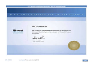 Figure 6 : Microsoft Certified System Administrator ( MCSA ) On Windows Server 2003




AMR ADEL C.V.   Last Update Friday, September 21, 2012                                                                Page 9
 