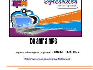 Ingresar y descargar el programa FORMAT      FACTORY

      http://www.softonic.com/s/format-factory-2.70
 