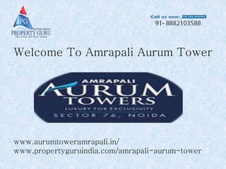 Welcome To Amrapali Aurum Tower
www.aurumtoweramrapali.in/
www.propertyguruindia.com/amrapali-aurum-tower
 