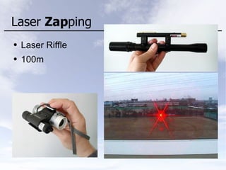 Laser Zapping
● Laser Riffle
● 100m
 