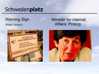 Schwedenplatz
Warning Sign
(Press Version)
Minister for internal
Affairs: Prokop
 