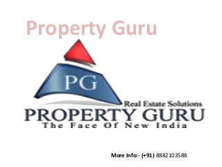 Property Guru
More Info:- (+91) 8882103588
 