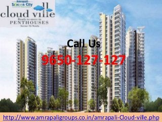 Call Us
9650-127-127
http://www.amrapaligroups.co.in/amrapali-Cloud-ville.php
 