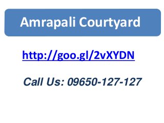 Amrapali Courtyard
http://goo.gl/2vXYDN
Call Us: 09650-127-127
 