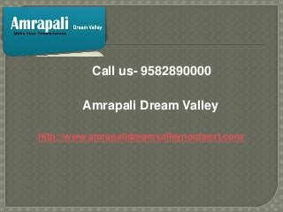 Call us- 9582890000
Amrapali Dream Valley
http://www.amrapalidreamvalleynoidaext.com/

 