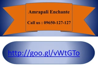 650-127-127
Amrapali Enchante
Call us : 09650-127-127
http://goo.gl/vWtGTo
 