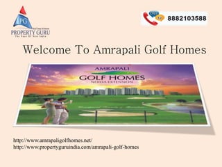 Welcome To Amrapali Golf Homes
http://www.amrapaligolfhomes.net/
http://www.propertyguruindia.com/amrapali-golf-homes
 