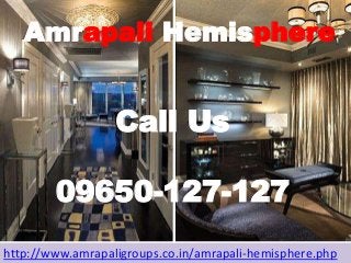 http://www.amrapaligroups.co.in/amrapali-hemisphere.php
Amrapali Hemisphere
Call Us
09650-127-127
 