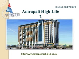 Amrapali High Life
2
Contact: 8882103588
http://www.amrapalihighlife2.co.in/
 