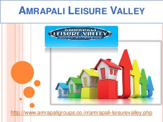 AMRAPALI LEISURE VALLEY
http://www.amrapaligroups.co.in/amrapali-leisurevalley.php
 