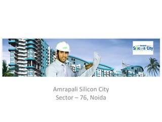 Amrapali Silicon City Sector – 76, Noida 
