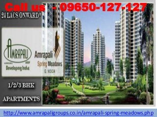 http://www.amrapaligroups.co.in/amrapali-spring-meadows.php
Call us - 09650-127-127
 