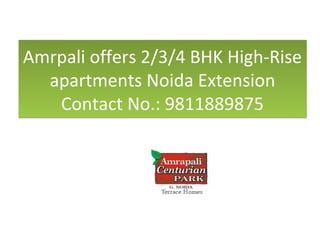 Amrpali offers 2/3/4 BHK High-Rise
  apartments Noida Extension
   Contact No.: 9811889875
 