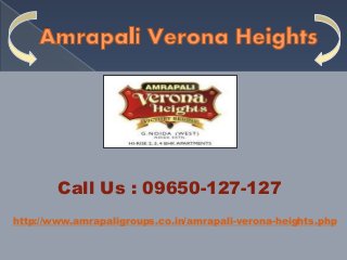 Call Us : 09650-127-127
http://www.amrapaligroups.co.in/amrapali-verona-heights.php
 