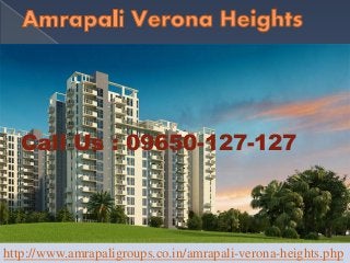 Call Us : 09650-127-127
http://www.amrapaligroups.co.in/amrapali-verona-heights.php
 