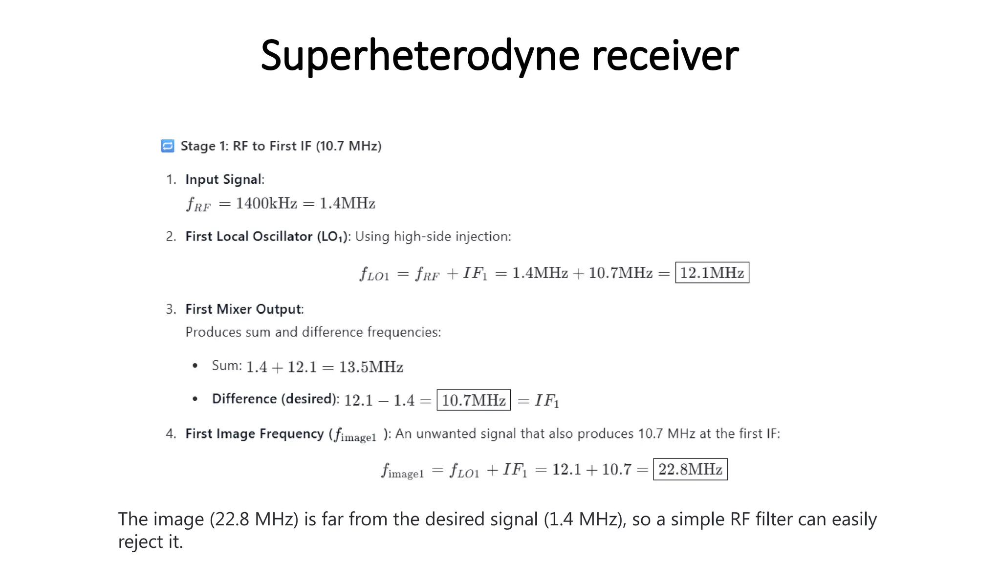 Superheterodyne receiver
The image (22.8 MHz) is far from the desired signal (1.4 MHz), so a simple RF filter can easily
reject it.
 