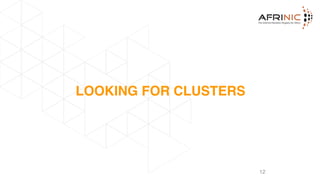 LOOKING FOR CLUSTERS
12
 