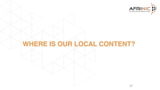 WHERE IS OUR LOCAL CONTENT?
27
 