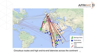 Circuitous routes and high end-to-end latencies across the continent 4
 