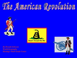 The American Revolution By Donald Johnson World Geography Hastings Ninth Grade Center 