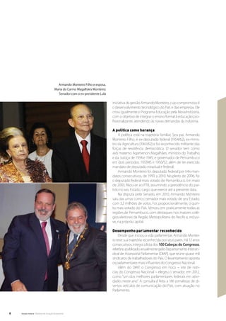 Armando Monteiro Filho e esposa,
                                        Maria do Carmo Magalhães Monteiro;
                                          Senador com o ex-presidente Lula


                                                                             iniciativa da gestão Armando Monteiro, cujo compromisso é
                                                                             o desenvolvimento tecnológico do País e das empresas. Ele
                                                                             criou igualmente o Programa Educação pela Nova Indústria,
                                                                             com o objetivo de integrar o ensino formal à educação pro-
                                                                             fissionalizante, atendendo às novas demandas da indústria.

                                                                             A política como herança
                                                                                 A política está na trajetória familiar. Seu pai, Armando
                                                                             Monteiro Filho, é ex-deputado federal (1954/62), ex-minis-
                                                                             tro da Agricultura (1961/62) e foi reconhecido militante das
                                                                             forças de resistência democrática. O senador tem como
                                                                             avô materno Agamenon Magalhães, ministro do Trabalho
                                                                             e da Justiça de 1934 e 1945, e governador de Pernambuco
                                                                             em dois períodos: 1937/45 e 1950/52, além de ter exercido
                                                                             mandato de deputado estadual e federal.
                                                                                 Armando Monteiro foi deputado federal por três man-
                                                                             datos consecutivos, de 1999 a 2010. No pleito de 2006, foi
                                                                             o deputado federal mais votado de Pernambuco. Em maio
                                                                             de 2003, filiou-se ao PTB, assumindo a presidência do par-
                                                                             tido no seu Estado, cargo que exerce até a presente data.
                                                                                 Na disputa pelo Senado, em 2010, Armando Monteiro
                                                                             saiu das urnas como o senador mais votado de seu Estado,
                                                                             com 3,2 milhões de votos. Foi, proporcionalmente, o quin-
                                                                             to mais votado do País. Venceu em praticamente todas as
                                                                             regiões de Pernambuco, com destaques nos maiores colé-
                                                                             gios eleitorais da Região Metropolitana do Recife e, inclusi-
                                                                             ve, na própria capital.

                                                                             Desempenho parlamentar reconhecido
                                                                                 Desde que iniciou a vida parlamentar, Armando Montei-
                                                                             ro teve sua trajetória reconhecida por seus pares. Há 12 anos
                                                                             consecutivos, integra a lista dos 100 Cabeças do Congresso,
                                                                             relatório publicado anualmente pelo Departamento Intersin-
                                                                             dical de Assessoria Parlamentar (DIAP), que reúne quase mil
                                                                             sindicatos de trabalhadores do País. O levantamento aponta
                                                                             os parlamentares mais influentes do Congresso Nacional.
                                                                                 Além do DIAP, o Congresso em Foco – site de noti-
                                                                             cias do Congresso Nacional – elegeu o senador, em 2012,
                                                                             como “um dos melhores parlamentares federais em ativi-
                                                                             dades neste ano”. A consulta é feita a 186 jornalistas de di-
                                                                             versos veículos de comunicação do País, com atuação no
                                                                             Parlamento.




8   Senado Federal Relatório de Atuação Parlamentar
 