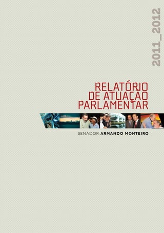 2011_2012
   RELATÓRIO
  DE ATUAÇÃO
PARLAMENTAR

senador armando monteiro
 