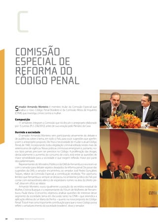 c
     Comissão
     Especial de
     Reforma do
     Código Penal

     S  enador Armando Monteiro é membro titular da Comissão Especial que
        analisa o novo Código Penal Brasileiro e da Comissão Mista de Inquérito
     (CPMI), que investiga crimes contra a mulher.

     Composição
        11 senadores integram a Comissão que irá discutir o anteprojeto elaborado
     por 15 juristas (PLS 236/2012), antes de sua votação pelo Plenário da Casa.

     Ouvindo a sociedade
         O senador Armando Monteiro vem participando ativamente do debate e
     de audiências sobre o tema, em todo o País, para ouvir sugestões que aperfei-
     çoem o anteprojeto proposto. Ele frisa a necessidade de mudar o atual Código
     Penal, de 1940, incorporando toda a legislação criminal editada nestes mais de
     setenta anos de vigência. Novas práticas criminosas emergiram e, portanto, no-
     vos tipos penais precisam ser previstos no Código. A proliferação das drogas,
     destacadamente o aumento do consumo de crack, está entre as questões de
     maior sensibilidade para a sociedade e que exigem reflexão maior por parte
     dos parlamentares.
         Representantes do Ministério Público e da OAB de Pernambuco reuniram-se
     com o senador para debater aspetos desejados da reforma penal. De posse das
     sugestões da OAB, o senador encaminhou ao senador José Pedro Gonçalves
     Taques, relator da Comissão Especial, a contribuição recebida. “Por oportuno,
     lembro que Pernambuco sempre se destacou no ambiente jurídico do País por
     contar com extraordinário elenco de respeitáveis nomes na área do direito pe-
     nal”, disse em ofício ao relator.
         Armando Monteiro ouviu igualmente a posição da secretária estadual da
     Mulher, Cristina Buarque, e a representante do Fórum de Mulheres de Pernam-
     buco, Paula Viana. O encontro objetivou analisar questões de interesse desse
     segmento da sociedade, tema em discussão tanto na CPMI – que reivindica a
     aplicação efetiva da Lei Maria da Penha – quanto na nova proposta do Código
     Penal. “Esta é mais uma importante contribuição para que o novo Código possa
     refletir o amadurecimento da sociedade brasileira”, disse o senador.




50   Senado Federal Relatório de Atuação Parlamentar
 