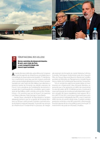 20        Fórum Nacional Reis Velloso
 set
           Novos caminhos do desenvolvimento:
           Brasil, sem visão de País
  Rio de
 Janeiro




           e sem competitividade não
           haverá oportunidade



A   rmando Monteiro defendeu ação efetiva do Congresso
    em prol da agenda da infraestrutura, prioridade para a
consolidação do desenvolvimento brasileiro. “É vital destra-
                                                                ção regional e da formação da coesão federativa”, afirmou
                                                                o senador. Participaram ainda da discussão Arno Augustin
                                                                Filho, do Tesouro Nacional, Maurcício Barreto de Carvalho,
var o investimento nessa área, que tem impacto profundo         secretário do Ministério do Planejamento e Geraldo Aguiar
sobre a produtividade global da economia”, disse o senador.     Vianna, diretor da Confederação Nacional dos Transportes.
Saudado por João Paulo dos Reis Velloso, que relembrou a            “Há um sentido de urgência em potencializar os inves-
presença assídua de Armando nas edições anteriores do           timentos em infraestrutura”, disse Armando Monteiro, re-
Fórum, como presidente da Confederação da Indústria, o          gistrando que o País apresenta um déficit de investimento
senador abriu a participação dos convidados, após a expo-       no setor da ordem de R$ 122 bilhões por ano. O estímulo à
sição de Raul Velloso sobre a temática de seu livro “Infraes-   maior participação da iniciativa privada dependerá, segun-
trutura – Os caminhos para sair do buraco”, em pareceria        do o senador, de marcos regulatórios mais seguros. Ele ci-
com Marcos Mendes, Paulo Springer e Cesar Mattos.               tou a MP 575, de 2012, como passo importante para a pro-
    Renato Pavan, presidente da Macrologística, também          moção de avanço na legislação das PPPs, marco criado em
debatedor, lembrou que foi na gestão de Armando Mon-            2004, mas de uso restrito desde então. O próprio senador
teiro na CNI que o setor privado contratou o primeiro estu-     apresentou emenda a essa MP, propondo a desoneração
do de logística regional integrada. “A provisão dos serviços    fiscal dos aportes de recursos públicos para construção. “O
de infraestrutura é fundamental no processo de integra-         investimento não pode ser tributado”, ressaltou.




                                                                                              Senado Federal Relatório de Atuação Parlamentar   59
 