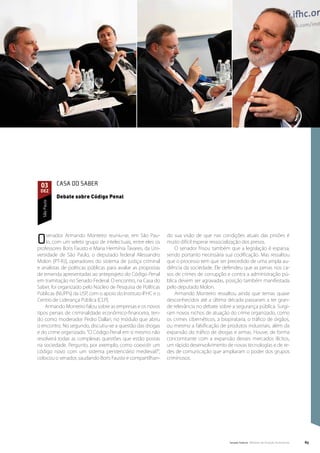 03           Casa do Saber
 dez
              Debate sobre Código Penal
  São Paulo




O   senador Armando Monteiro reuniu-se, em São Pau-
    lo, com um seleto grupo de intelectuais, entre eles os
professores Boris Fausto e Maria Hermínia Tavares, da Uni-
                                                              do sua visão de que nas condições atuais das prisões é
                                                              muito difícil esperar ressocialização dos presos.
                                                                  O senador frisou também que a legislação é esparsa,
versidade de São Paulo, o deputado federal Alessandro         sendo portanto necessária sua codificação. Mas ressaltou
Molon (PT-RJ), operadores do sistema de justiça criminal      que o processo tem que ser precedido de uma ampla au-
e analistas de políticas públicas para avaliar as propostas   diência da sociedade. Ele defendeu que as penas nos ca-
de emenda apresentadas ao anteprojeto do Código Penal         sos de crimes de corrupção e contra a administração pú-
em tramitação no Senado Federal. O encontro, na Casa do       blica devem ser agravadas, posição também manifestada
Saber, foi organizado pelo Núcleo de Pesquisa de Políticas    pelo deputado Molon.
Públicas (NUPPs) da USP, com o apoio do Instituto IFHC e o        Armando Monteiro ressaltou ainda que temas quase
Centro de Liderança Pública (CLP).                            desconhecidos até a última década passaram a ter gran-
    Armando Monteiro falou sobre as empresas e os novos       de relevância no debate sobre a segurança pública. Surgi-
tipos penais de criminalidade econômico-financeira, ten-      ram novos nichos de atuação do crime organizado, como
do como moderador Pedro Dallari, no módulo que abriu          os crimes cibernéticos, a biopirataria, o tráfico de órgãos,
o encontro. No segundo, discutiu-se a questão das drogas      ou mesmo a falsificação de produtos industriais, além da
e do crime organizado. “O Código Penal em si mesmo não        expansão do tráfico de drogas e armas. Houve, de forma
resolverá todas as complexas questões que estão postas        concomitante com a expansão desses mercados ilícitos,
na sociedade. Pergunto, por exemplo, como coexistir um        um rápido desenvolvimento de novas tecnologias e de re-
código novo com um sistema penitenciário medieval?”,          des de comunicação que ampliaram o poder dos grupos
colocou o senador, saudando Boris Fausto e compartilhan-      criminosos.




                                                                                            Senado Federal Relatório de Atuação Parlamentar   63
 