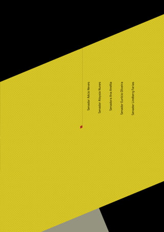 Senador Aécio Neves


                                                   Senador Aloysio Nunes


                                                     Senadora Ana Amélia


                                                  Senador Eunício Oliveira


                                                  Senador Lindberg Farias




Senado Federal Relatório de Atuação Parlamentar
71
 