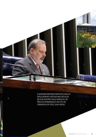 O senador Armando Monteiro publica
regularmente artigos nos veículos
do eixo Rio/São Paulo/ Brasília, na
mídia de Pernambuco e no site do
Congresso em Foco. suas ideias:




                                 Senado Federal Relatório de Atuação Parlamentar   75
 