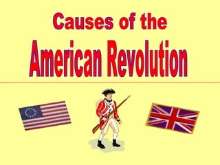 American Revolution Causes of the 