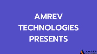 AMREV
TECHNOLOGIES
PRESENTS
 