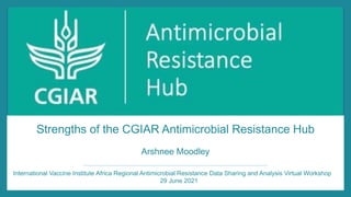 Strengths of the CGIAR Antimicrobial Resistance Hub
Arshnee Moodley
International Vaccine Institute Africa Regional Antimicrobial Resistance Data Sharing and Analysis Virtual Workshop
29 June 2021
 