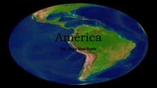América
Por: Angie Nicol Rueda
 
