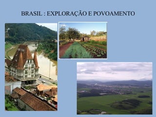 BRASIL : EXPLORAÇÃO E POVOAMENTO 