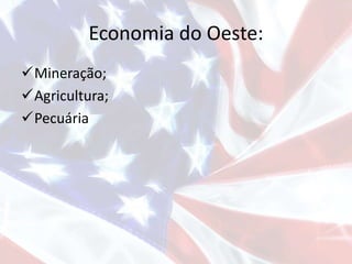 Economia do Oeste:
Mineração;
Agricultura;
Pecuária
 