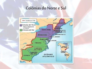 Colôniasdo Norte e Sul
 