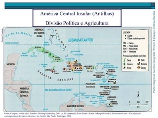 ParteintegrantedaobraGeografiaHomem&Espaço,EditoraSaraiva
MárioYoshida
Fonte: Compact world atlas. Londres: Dorling Kindersley, 2001. p. 30 (adaptado)./Emir Sader e Ivana Jinkings (Coords.). Latinoamericana – Enciclopédia
contemporânea da América Latina e do Caribe. São Paulo: Boitempo, 2006.
América Central Insular (Antilhas)
Divisão Política e Agricultura
 