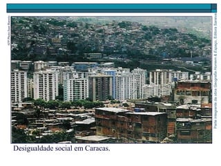 ParteintegrantedaobraGeografiaHomem&Espaço,EditoraSaraiva
Desigualdade social em Caracas.
AFPPhoto/JuanBarreto
 