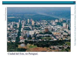 ParteintegrantedaobraGeografiaHomem&Espaço,EditoraSaraiva
Ciudad del Este, no Paraguai.
ChristianRizzi/FolhaImagem
 