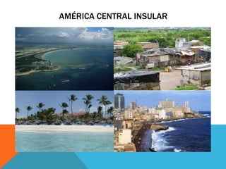 AMÉRICA CENTRAL INSULAR
 